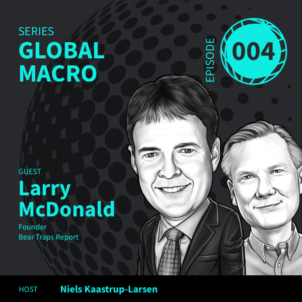 Global Macro Episode 4 Larry McDonald