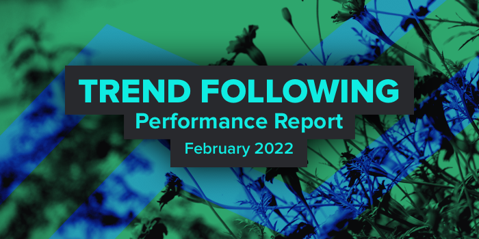 Trend Following Performance Report — February, 2022