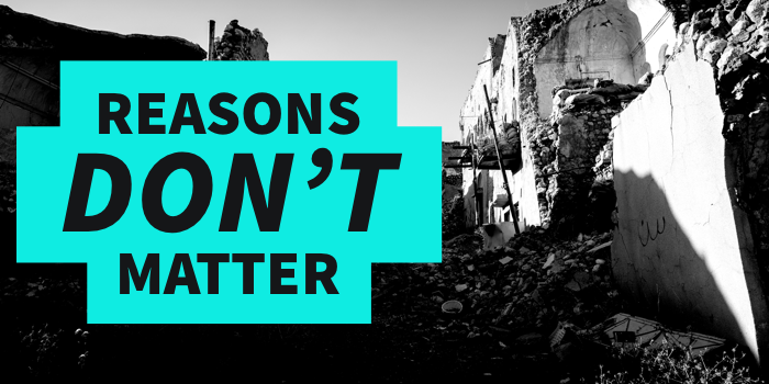 Reasons don’t matter!