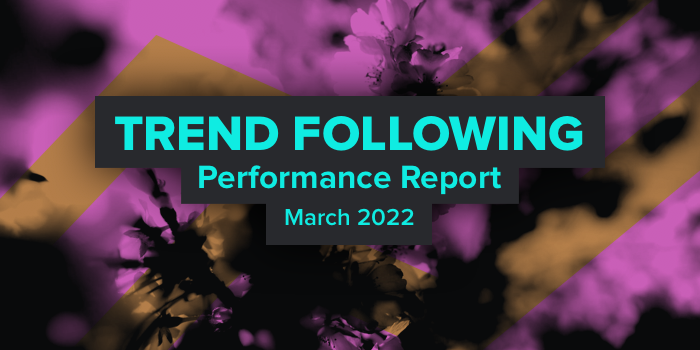 Trend Following Performance Report — March, 2022