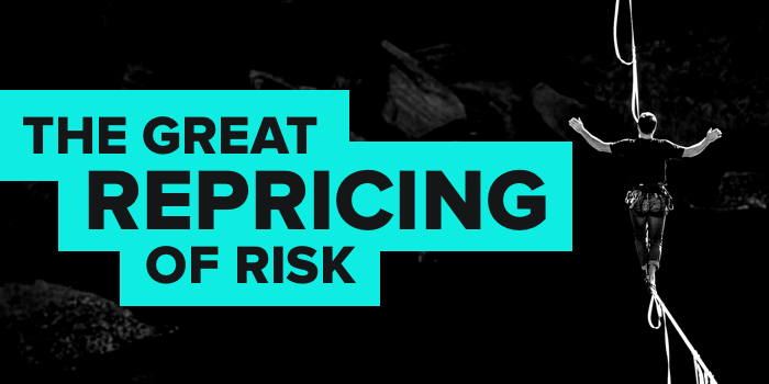 The Great Repricing of Risk...