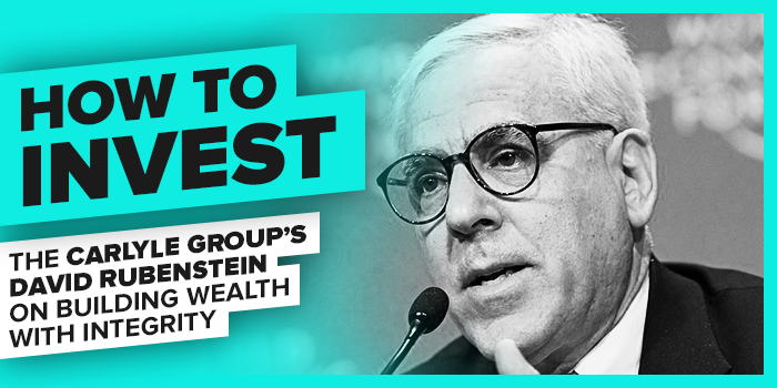 ‘How to Invest’: The Carlyle Group’s David Rubenstein on Building Wealth With Integrity