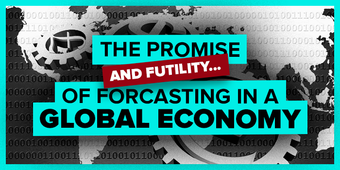 ‘How Soon Is Now?’ The Promise (and the Futility) of Forecasting in a Global Economy
