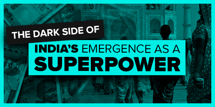 The Dark Side of India's Emergence as a Global Superpower