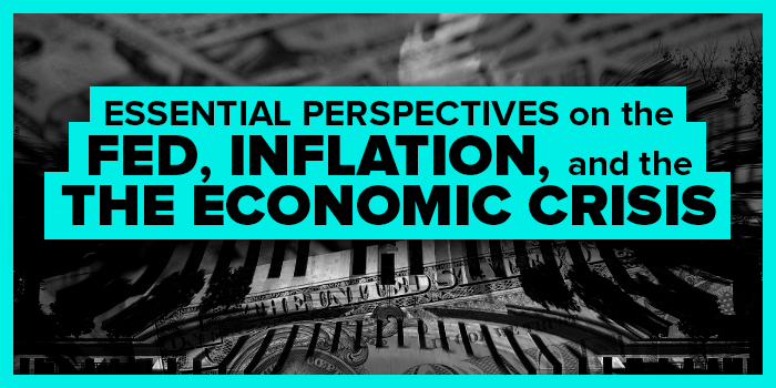 Essential Perspectives on the Fed, Inflation and Economic Crises