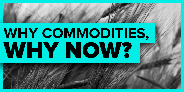 Why Commodities, Why Now?