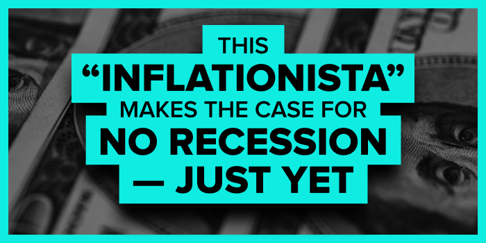 This ‘Inflationista’ Makes the Case for No Recession — Just Yet