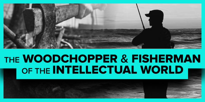 The Woodchopper and Fisherman of the Intellectual World