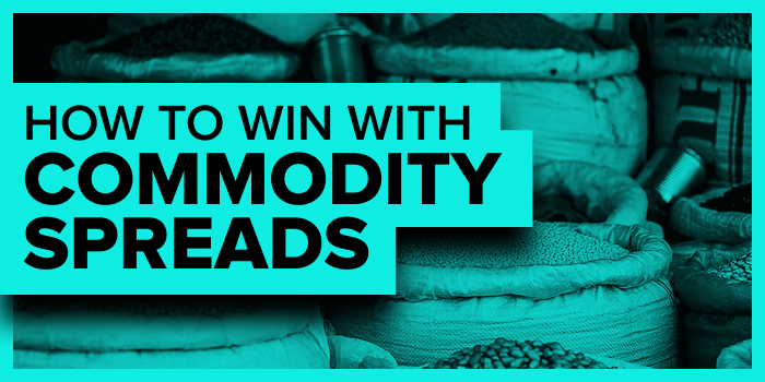 How To Win With Commodity Spreads
