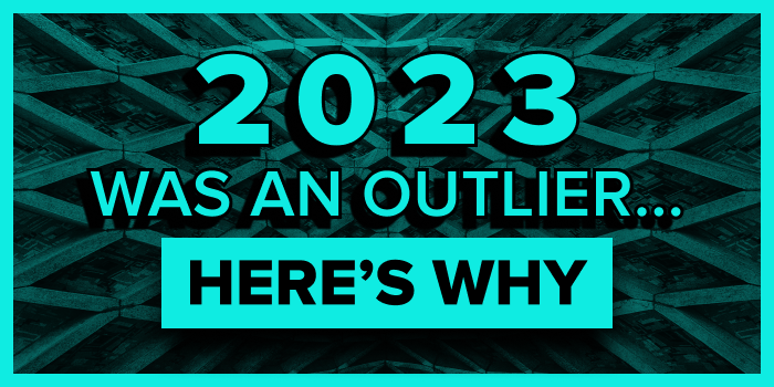 2023 Was an Outlier... Here’s Why