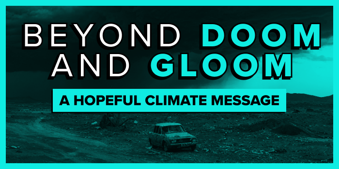 Beyond Doom and Gloom: A Hopeful Climate Message