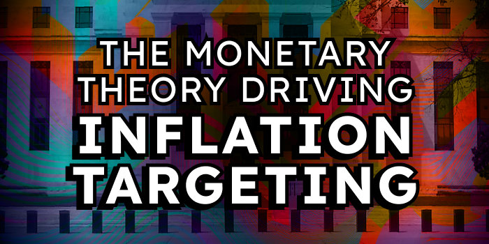 The Monetary Theory Driving Inflation Targeting