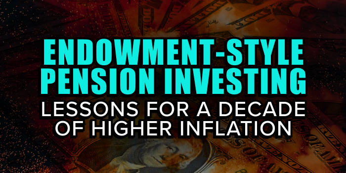Endowment-Style Pension Investing: Lessons for a Decade of Higher Inflation