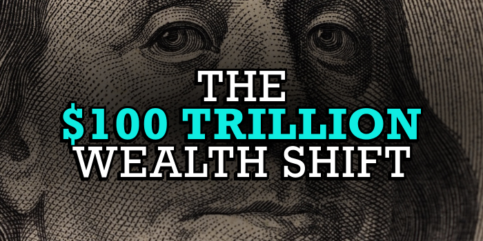 The $100 Trillion Wealth Shift!