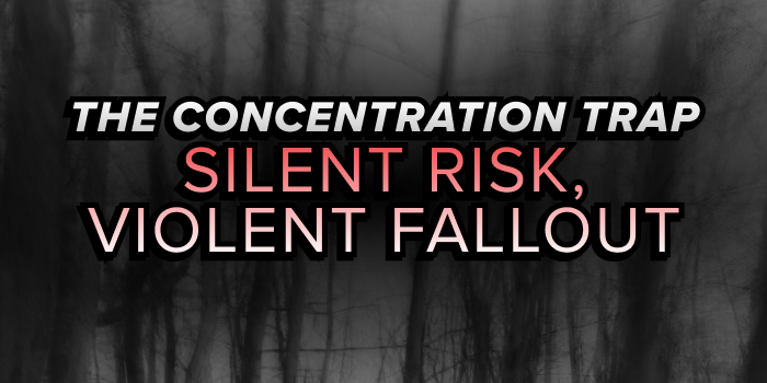 The Concentration Trap: Silent Risk, Violent Fallout
